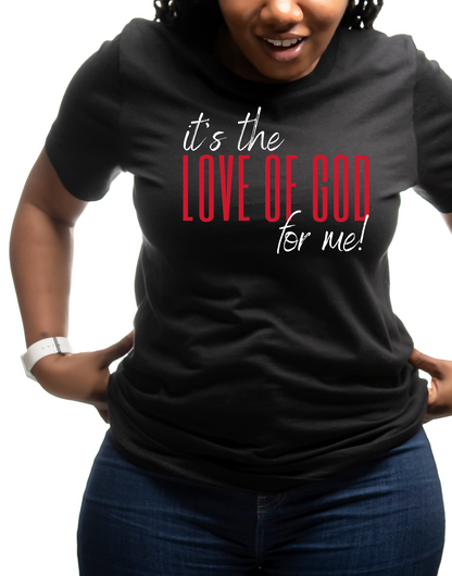 IT'S THE LOVE OF GOD FOR ME UNISEX T-SHIRT