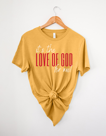 IT'S THE LOVE OF GOD FOR ME UNISEX T-SHIRT