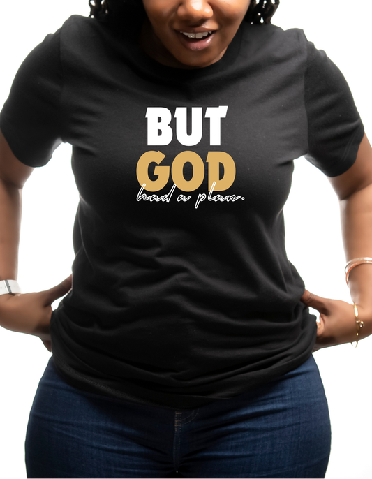 BUT GOD HAD A PLAN UNISEX TEE